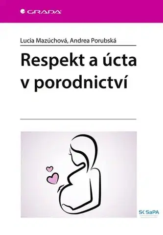 Gynekológia a pôrodníctvo Respekt a úcta v porodnictví - Lucia Mazúchová,Andrea Porubská