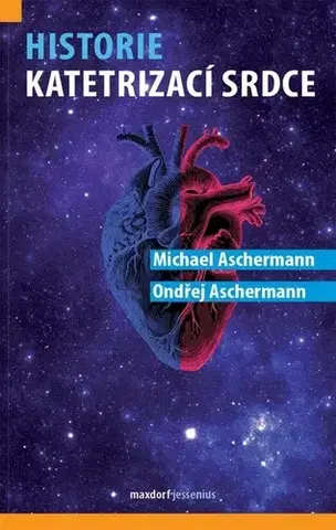 Medicína - ostatné Historie katetrizací srdce - Michael Aschermann,Ondřej Aschermann