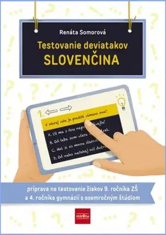 Slovenský jazyk Testovanie deviatakov - SLOVENČINA. Príprava na testovanie žiakov 9. ročníka ZŠ a 4. ročníka gymnázií s osemročným štúdiom - Renáta Somorová
