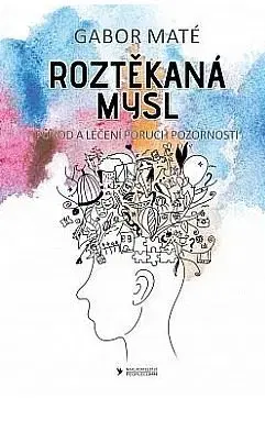 Psychológia, etika Roztěkaná mysl - Gabor Maté