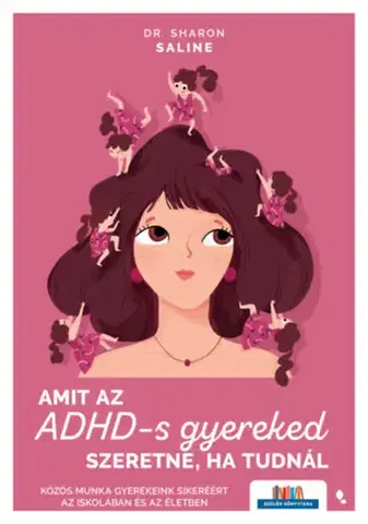 Rodičovstvo, rodina Amit az ADHD-s gyereked szeretne, ha tudnál - Közös munka gyerekeink sikeréért az iskolában és az életben - Sharon Saline