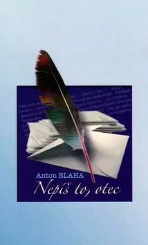Eseje, úvahy, štúdie Nepíš to, otec - Anton Blaha