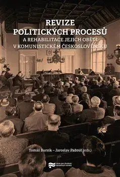Slovenské a české dejiny Revize politických procesů a rehabilitace jejich obětí v komunistickém Československu - Tomáš Bursík,Jaroslav Pažout