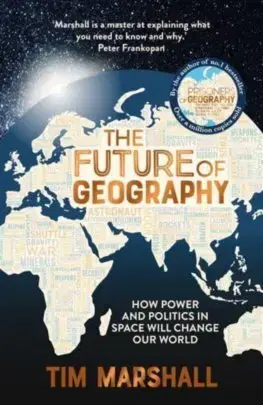 Politológia The Future of Geography: How Power and Politics in Space Will Change Our World - Tim Marshall