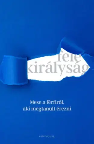 Rozvoj osobnosti Fele királyság - Mese a férfiról, aki megtanult érezni - Takács Dalma,Németh Kornél,Bíró Bence Péter
