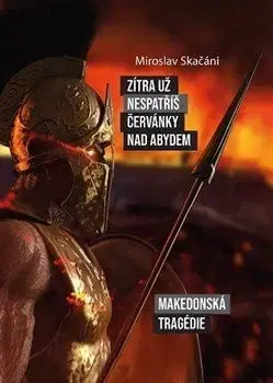 Historické romány Zítra už nespatříš červánky nad Abydem - Miroslav Skačáni