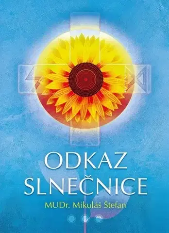 Alternatívna medicína - ostatné Odkaz Slnečnice - Štefan Mikuláš