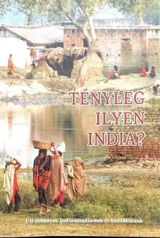 Cestopisy Tényleg ilyen India? - Katalin Báron