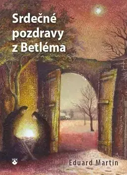 Kresťanstvo Srdečné pozdravy z Betléma - Martin Eduard