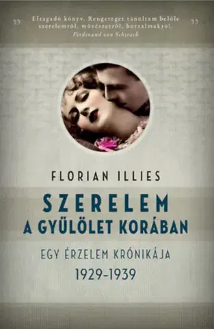 História - ostatné Szerelem a gyűlölet korában - Egy érzelem krónikája 1929-1939 - Florian Illies