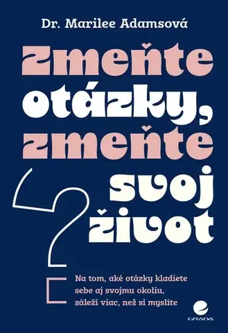 Rozvoj osobnosti Zmeňte otázky, zmeňte svoj život - Marilee Adams,Jana Sliacka