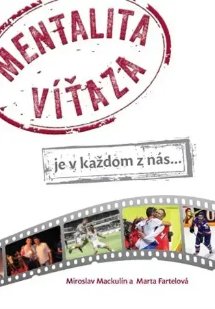 Rozvoj osobnosti Mentalita víťaza, je v každom z nás... - Miroslav Mackulín,Marta Fartelová