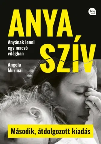 Partnerstvo a rodičovstvo - ostatné Anya szív - Második, átdolgozott kiadás - Anyának lenni egy macsó világban - Angela Murinai