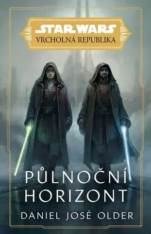 Sci-fi a fantasy Star Wars - Vrcholná Republika: Půlnoční horizont - Daniel Jose Older,Lukáš Potužník