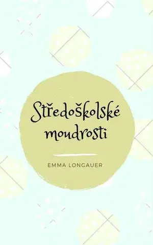 Česká beletria Středoškolské moudrosti - Emma Longauer