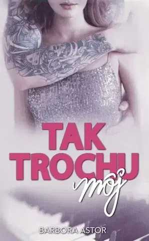 Romantická beletria Tak trochu môj - Barbora Astor