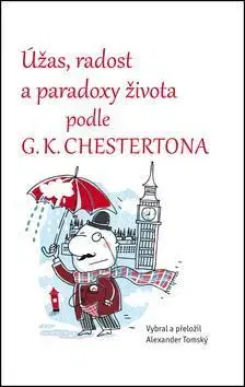 Citáty, výroky, aforizmy, príslovia, porekadlá Úžas, radost a paradoxy života podle G.K. Chestertona - Alexander Tomský