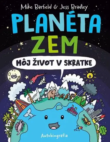 Odborná a náučná literatúra - ostatné Planéta Zem: Môj život v skratke - Mike Barfield a Jess Bradley