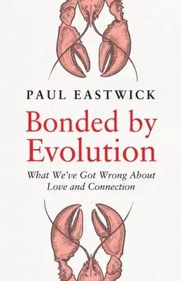 Psychológia, etika Bonded by Evolution - Paul Eastwick