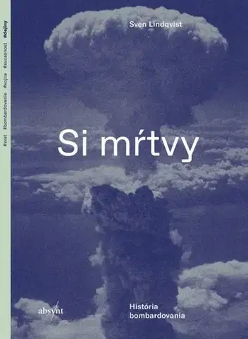 História - ostatné Si mŕtvy. História bombardovania - Sven Lindqvist,Jozef Zelizňák