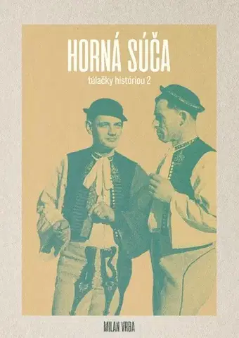Slovenské a české dejiny Horná Súča - túlačky históriou 2 - Milan Vrba