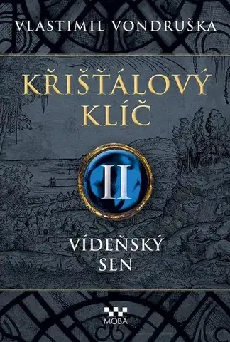Historické romány Křišťálový klíč II: Vídeňský sen - Vlastimil Vondruška