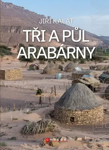 Geografia - ostatné Tři a půl Arabárny - Jiří Kalát