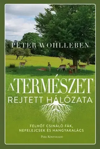 Biológia, fauna a flóra A természet rejtett hálózata - Peter Wohlleben