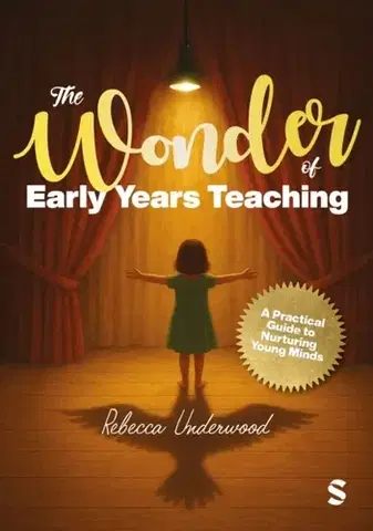 Učebnice, slovníky The Wonder of Early Years Teaching: A practical guide to nurturing young minds - Rebecca Underwood