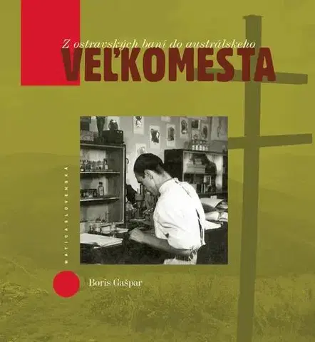 Biografie - ostatné Z ostravských baní do austrálskeho veľkomesta - Boris Gašpar