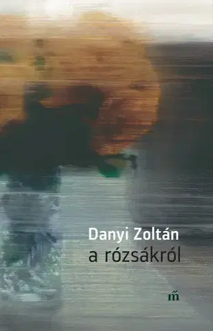 Svetová beletria A rózsákról - Zoltán Danyi