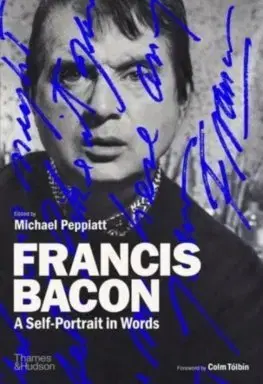 Fejtóny, rozhovory, reportáže Francis Bacon: A Self-Portrait in Words - Francis Bacon,Michael Peppiatt
