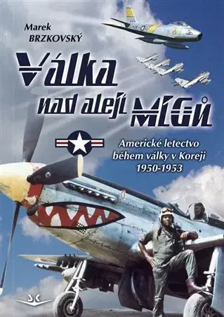 Armáda, zbrane a vojenská technika Válka nad alejí MiGů - Marek Brzkovský