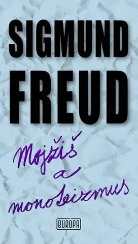 Sociológia, etnológia Mojžiš a monoteizmus - Sigmund Freud