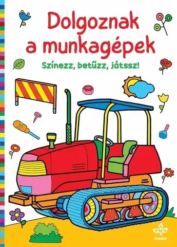 Pre deti a mládež - ostatné Dolgoznak a munkagépek – Színezz, betűzz, játssz!