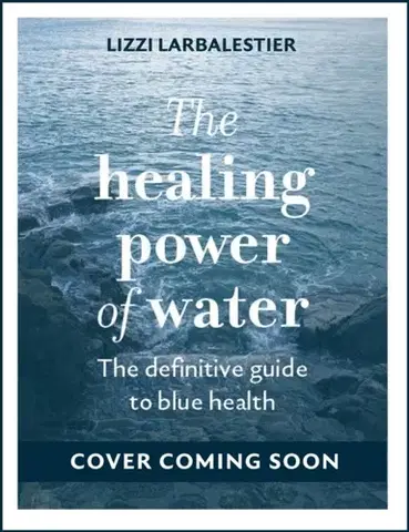 Motivačná literatúra The Healing Power of Water - Lizzi Larbalestier