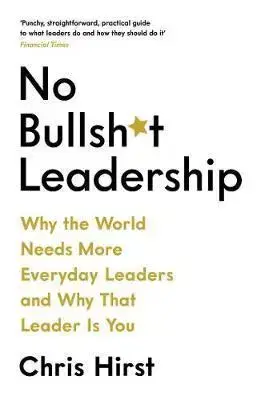 Ekonómia, manažment - ostatné No Bullsh*t Leadership - Chris Hirst