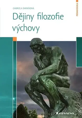 Pedagogika, vzdelávanie, vyučovanie Dějiny filozofie výchovy - Gabriela Šarníková