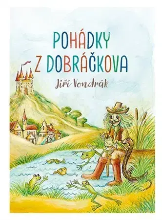 Rozprávky Pohádky z Dobráčkova - Jiří Vondrák