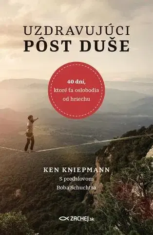 Kresťanstvo Uzdravujúci pôst duše - Ken Kniepmann