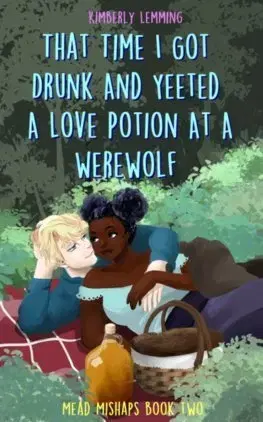 Sci-fi a fantasy That Time I Got Drunk And Yeeted A Love Potion At A Werewolf - Kimberly Lemming