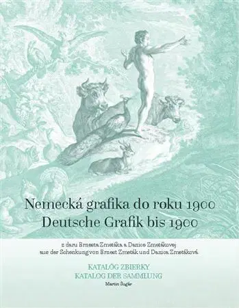 Maliarstvo, grafika Nemecká grafika do roku 1900 zo zbierky Ernesta Zmetáka a Danice Zmetákovej - Martin Šugár