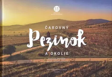 Encyklopédie, obrazové publikácie Čarovný Pezinok a okolie - Henrich Vajsabel,Martin Kmeť,Kolektív autorov