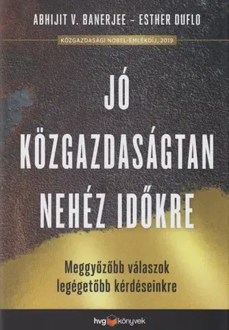 Ekonómia, Ekonomika Jó közgazdaságtan a nehéz időkre - Abhijit V. Banerjee,Esther Duflo
