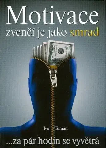 Biznis a kariéra Motivace zvenčí je jako smrad - Ivo Toman