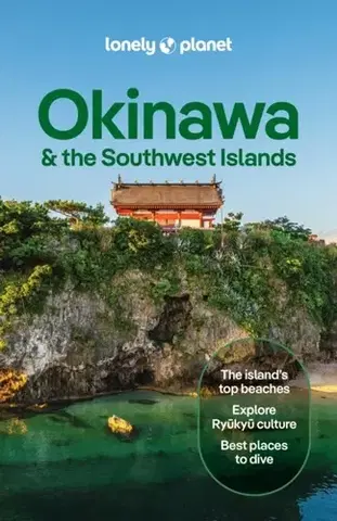 Geografia, mapy, sprievodcovia Lonely Planet Okinawa & the Southwest Islands - Benedict Walker,Wendy Yanagihara,Robert E. Shore-Goss,Manami Okazaki,Planet Lonely,Craig McLachlan