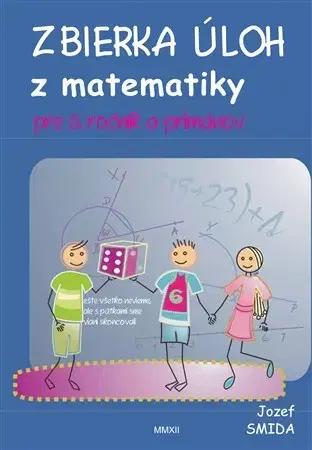 Matematika Zbierka úloh z matematiky pre 6. ročník ZŠ a primánov - Jozef Smida