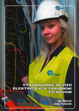 Veda, technika, elektrotechnika Vykonávanie revízií elektrických zariadení po novom - Juraj Tománek,Ján Meravý