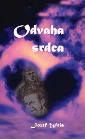 Slovenské a české dejiny Odvaha srdca - Jozef Weis