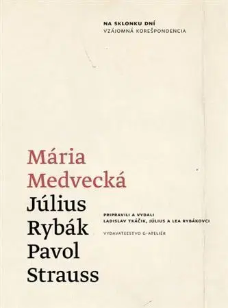 Fejtóny, rozhovory, reportáže Na sklonku dní - Mária Medvecká,Július Rybák,Pavol Strauss